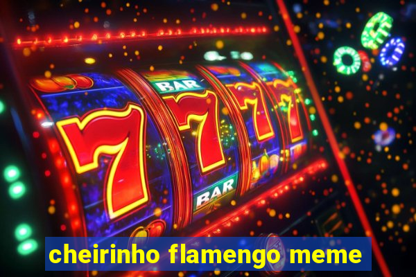 cheirinho flamengo meme